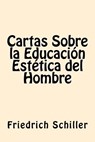 Cartas Sobre la Educacion Estetica del Hombre (Spanish Edition) - Friedrich Schiller - 9781539855996