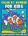 Color by Number for Kids: Coloring Activity Book for Kids: A Jumbo Childrens Coloring Book with 50 Large Pages (kids coloring books ages 4-8) - Annie Clemens - 9781539984979