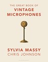 The Great Book of Vintage Microphones - Sylvia Massy ; Chris Johnson - 9781540026231