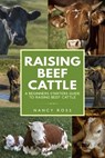Raising Beef Cattle: A Beginner’s Starters Guide to Raising Beef Cattle - Nancy Ross - 9781540101167