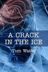 A Crack in the Ice - Tom Watts - 9781540103505
