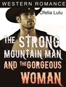 Western Romance: The Strong Mountain Man and the Gorgeous Woman - Ofelia Lulu - 9781540107053