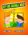 Boy Are Animals Wild!: A Conservation Story! - James Thomas - 9781540115447