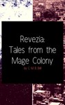 Revezia: Tales from the Mage Colony - C. M. B. Bell - 9781540119971