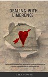 Dealing with Limerence: Practical Techniques from Alternative Healing Modalities to control your Addiction to another Person - Gary Cooper - 9781540128720