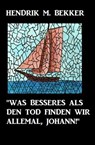 "Was Besseres als den Tod finden wir allemal, Johann!" - Hendrik M. Bekker - 9781540143402