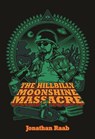 The Hillbilly Moonshine Massacre - Jonathan Raab - 9781540161819