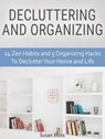 Decluttering and Organizing: 14 Zen Habits and 5 Organizing Hacks To Declutter Your Home and Life - Susan Moss - 9781540162434