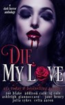 Die, My Love - Zoe Blake ; Addison Cain ; Celia Aaron ; SJ Cole ; Ashleigh Giannoccaro ; Julia Sykes ; Jane Henry - 9781540174833