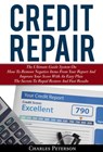 Credit Repair: The Ultimate Guide System On How To Remove Negative Items From Your Report And Improve Your Score With An Easy Plan; The Secrets To Rapid Restore And Fast Results - Charles Peterson - 9781540176110