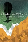 Viral Airwaves - Claudie Arseneault - 9781540180681