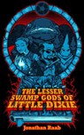 The Lesser Swamp Gods of Little Dixie - Jonathan Raab - 9781540181862