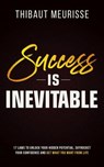 Success is Inevitable: 17 Laws to Unlock Your Hidden Potential, Skyrocket Your Confidence and Get What You Want From Life - Thibaut Meurisse - 9781540182838