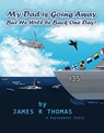 My Dad is Going Away But He Will be Back One Day!: A Deployment Story - James Thomas - 9781540191267