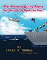 My Mom is Going Away But She Will be Back One Day!: A Deployment Story - James Thomas - 9781540193742