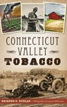 Connecticut Valley Tobacco - Brianna E Dunlap - 9781540200006