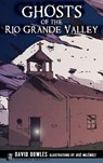 Ghosts of the Rio Grande Valley - David Bowles ; Jose Melendez - 9781540200150