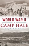 World War II at Camp Hale: Blazing a New Trail in the Rockies - David R. Witte - 9781540202734