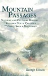 Mountain Passages: Natural and Cultural History of Western North Carolina and the Great Smoky Mountains - George Ellison - 9781540203724