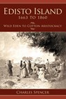 Edisto Island 1663 to 1860: Wild Eden to Cotton Aristocracy - Charles Spencer - 9781540204370