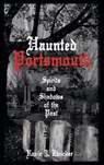 Haunted Portsmouth: Spirits and Shadows of the Past - Roxie J. Zwicker - 9781540204547