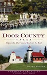 Door County Tales: Shipwrecks, Cherries and Goats on the Roof - Gayle Soucek - 9781540205810