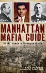 Manhattan Mafia Guide: Hits, Homes & Headquarters - Eric Ferrara - 9781540206022