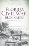 Florida Civil War Blockades: Battling for the Coast - Nick Wynne - 9781540206107
