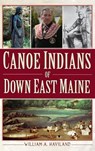 Canoe Indians of Down East Maine - William a. Haviland - 9781540207180