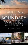 Canoeing the Boundary Waters Wilderness: A Sawbill Log - Stephen Wilbers - 9781540207456