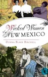 Wicked Women of New Mexico - Donna Blake Birchell - 9781540208743