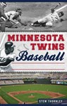Minnesota Twins Baseball: Hardball History on the Prairie - Stew Thornley - 9781540209733