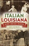 Italian Louisiana: History, Heritage & Tradition - Alan G. Gauthreaux - 9781540209757