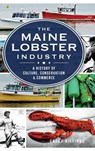 The Maine Lobster Industry: A History of Culture, Conservation & Commerce - Cathy Billings - 9781540209856