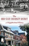 The Ohio State University District: A Neighborhood History - Emily Foster - 9781540210234