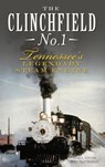 The Clinchfield No. 1: Tennessee's Legendary Steam Engine - Mark a. Stevens - 9781540210821