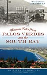Historic Tales from Palos Verdes and the South Bay - Bruce Megowan - 9781540210920