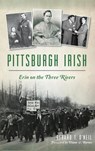 Pittsburgh Irish: Erin on the Three Rivers - Gerard F. O'Neil - 9781540212733