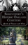 Shreveport's Historic Oakland Cemetery: Spirits of Pioneers and Heroes - Cheryl White - 9781540212818