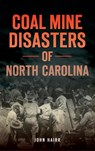 Coal Mine Disasters of North Carolina - John Hairr - 9781540214294