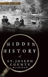 Hidden History of St. Joseph County, Michigan - Kelly Pucci - 9781540215451