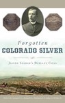 Forgotten Colorado Silver: Joseph Lesher's Defiant Coins - Jr. Robert D. Leonard - 9781540217158