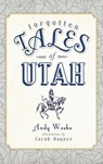 Forgotten Tales of Utah - Andy Weeks - 9781540217226