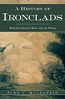 A History of Ironclads: The Power of Iron Over Wood - John V. Quarstein - 9781540217516