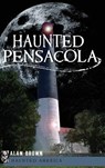 Haunted Pensacola - Alan Brown - 9781540217868
