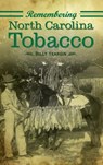 Remembering North Carolina Tobacco - Billy Yeargin - 9781540218537