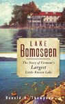Lake Bomoseen: The Story of Vermont's Largest Little-Known Lake - Donald H. Thompson - 9781540219602