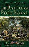 The Battle of Port Royal - Michael D. Coker - 9781540219831