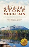 Atlanta's Stone Mountain: A Multicultural History - Paul Stephen Hudson - 9781540219961