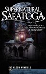 Supernatural Saratoga: Haunted Places and Famous Ghosts of the Spa City - Mason Winfield - 9781540220011